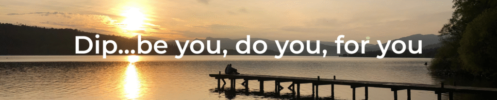 Dip...Be You, Do You, For You (2)